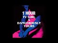 [1 hour] cigarettes out the window x dangerously yours - tv girl (rather melodramatic aren’t you)