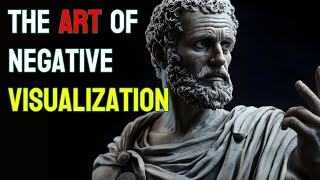 The Art of Negative Visualization | How Stoicism Prepares You for Anything