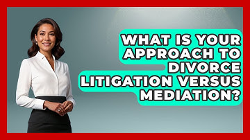 What Is Your Approach to Divorce Litigation Versus Mediation? | Get Divorce Answers
