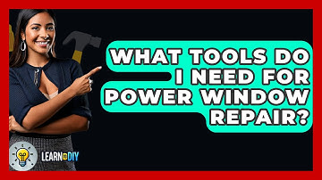 What Tools Do I Need For Power Window Repair? - LearnToDIY360.com