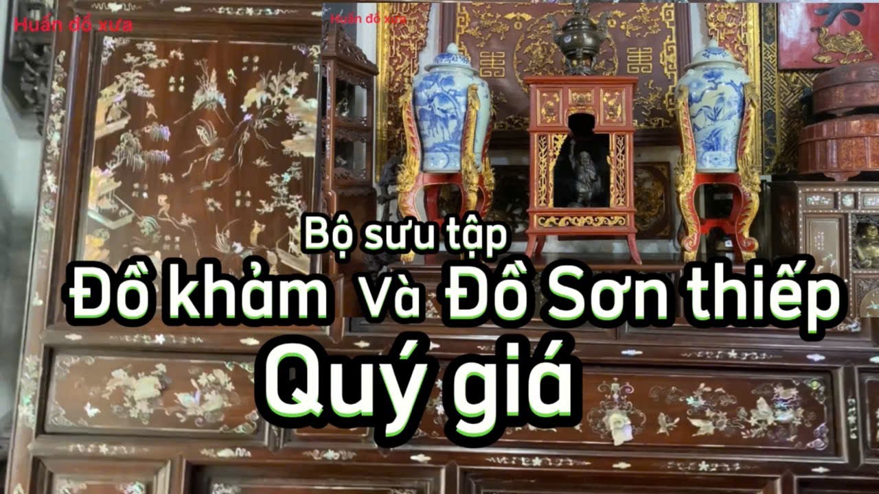 Bộ sưu tập đồ khảm và đồ sơn thiếp cổ quý giá ( 0944938939 )