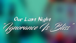 Our Last Night - Ignorance is Bliss [Lyrics]