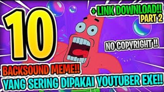 10 BACKSOUND MEME YANG SERING DIPAKAI PARA YOUTUBER EXE || NO COPYRIGHT || PART 2