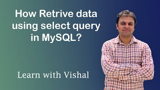 Retrieve data using select query in MySQL | Select Query | MySQL | Learn with Vishal