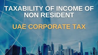 Taxability of income of Non resident - UAE Corporate Tax - CA Arinjay Jain +91-9667714335 Guide