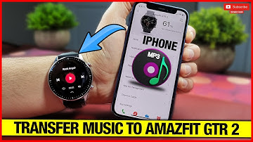 Transfer Music Files on Amazfit GTR 2 from Iphone or Android