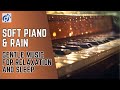 Soft piano  rain gentle music for relaxation and sleep 