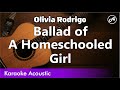 Olivia Rodrigo - Ballad of A Homeschooled Girl (karaoke acoustic)