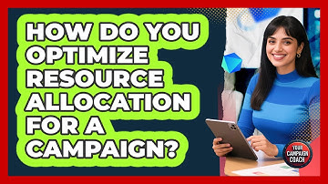 How Do You Optimize Resource Allocation For A Campaign? - Your Campaign Coach