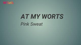 Pink Sweats  At My Worts lirik Lagu