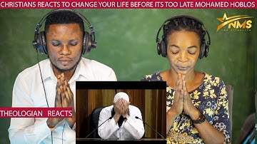 CHRISTIANS REACTS TO CHANGE YOUR LIFE BEFORE ITS TOO LATE MOHAMED HOBLOS