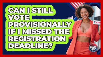 Can I Still Vote Provisionally If I Missed The Registration Deadline? - First Time Voter Expert