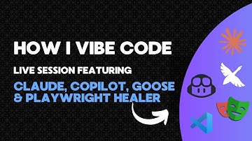 How I vibe code: Live session featuring Claude, Copilot, Goose and Playwright Healer