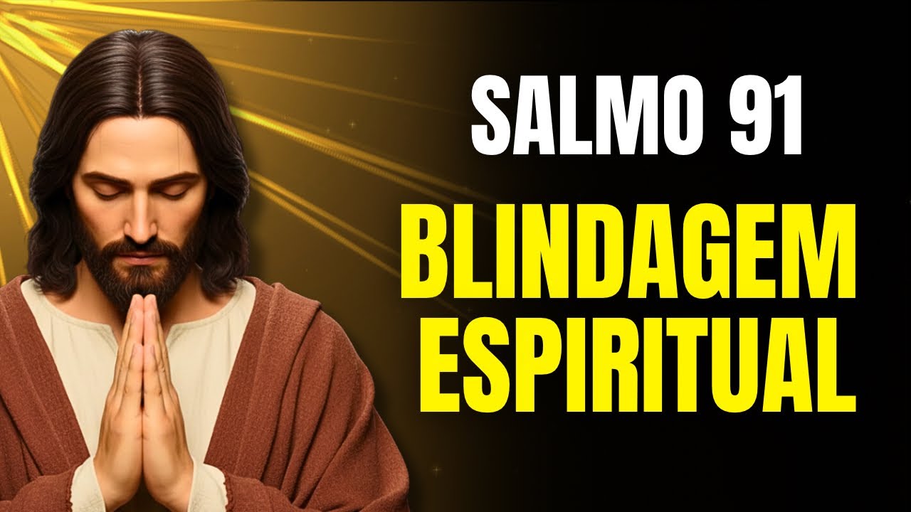 Salmo 91 — Blindagem Espiritual Para Segunda-Feira