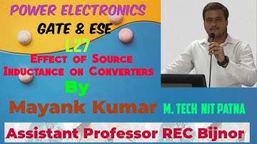 Effect of Source Inductance on Converters | L27 | Mayank Kumar Power Electronics | GATE and Semester