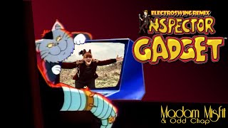 Madam Misfit - Inspector  Gadget [ELECTROSWING] Remix Feat OddChap