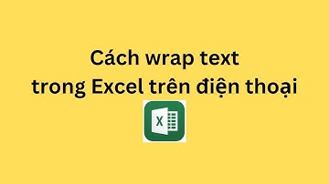 Cách wrap text trong Excel trên điện thoại