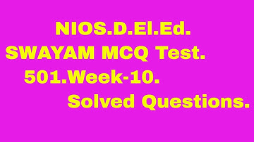 NIOS D El Ed SWAYAM MCQ Test,501 Week 10
