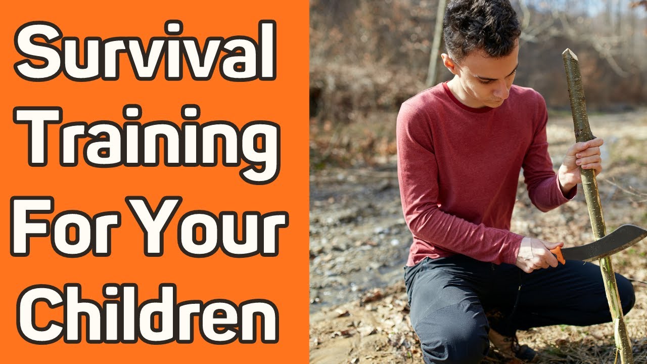 Survival Training For Your Children: Learn The Unexpected