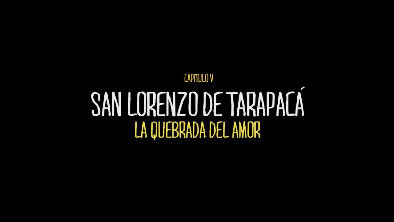 Capítulo V San Lorenzo de Tarapacá: La quebrada del amor