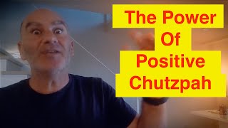 The Power Of Positive Chutzpah