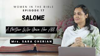 SALOME : A Mother Who Gave Her All ! | Women in the BIBLE Ep.17 | Mrs. Sara Cherian
