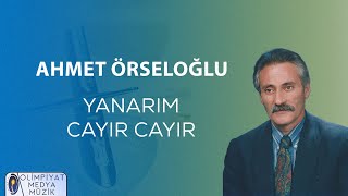 Ahmet Örseloğlu - Yanarım Cayır Cayır