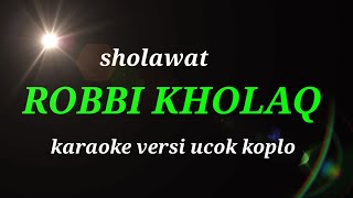 Robbi kholaq karaoke versi dangdut koplo || sholawat koplo