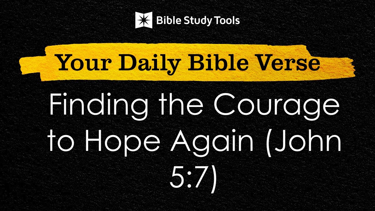 Finding the Courage to Hope Again (John 5:7) | Your Daily Bible Verse