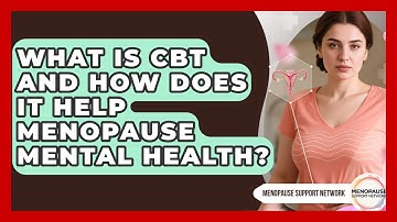 What Is CBT And How Does It Help Menopause Mental Health? - Menopause Support Network