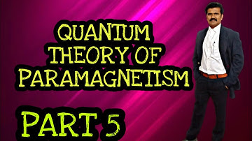 QUANTUM THEORY OF PARAMAGNETISM - Magnetic Properties of Matter (PART 5)