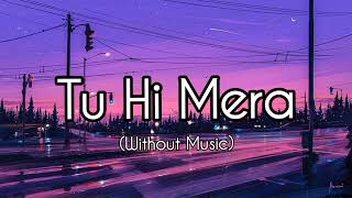 Tu Hi Mera Song | Without Music | Vocals - Lyrics | Jannat 2 - Emran Hashmi screenshot 1