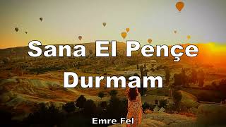 Emre Fel - Sana El Pençe Durmam (sözleri - lyrics)