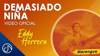 Video thumbnail of "Demasiado NIÑA 👧 - Eddy Herrera [Video Oficial]"