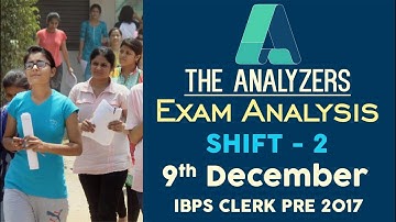 Analyzer - Exam Analysis Of IBPS CLERK PRE 2017 SHIFT- 2 (Review & Cut Off) 9th DECEMBER 2017