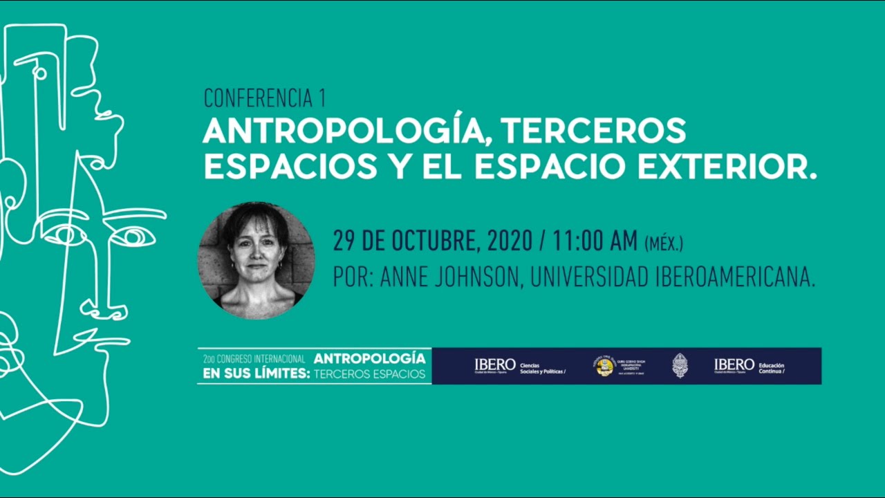 1: Antropología, 3eros espacios y el exterior / Antropología en sus límites: Conferencias 2020 -2021