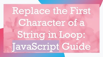 Replace the First Character of a String in Loop: JavaScript Guide