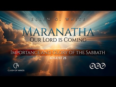 237. Maranatha Our Lord Is Coming: Importance and Glory of the Sabbath, August 25, by Ellen G White