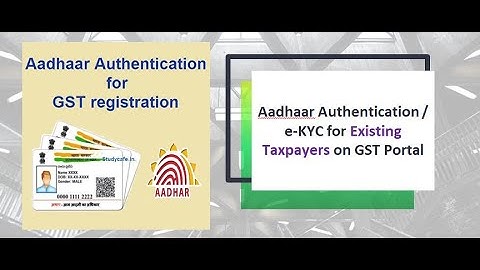 Aadhaar Authentication / E-KYC for Existing Taxpayers on GST Portal and FAQ