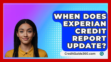 When Does Experian Credit Report Update? - CreditGuide360.com