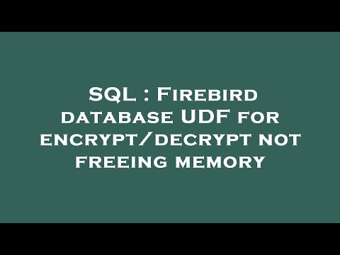 SQL : Firebird database UDF for encrypt/decrypt not freeing memory