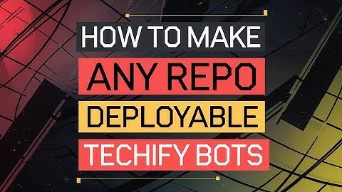 How to make any repo deployable | Techify Bots