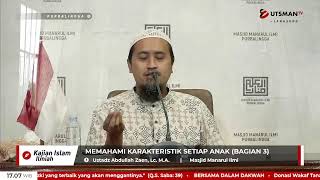 LIVE  Memahami Karakteristik Setiap Anak (Bagian 3) - Ustadz Abdullah Zaen, Lc.,MA