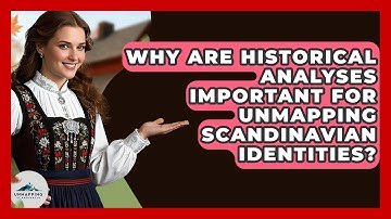 Why Are Historical Analyses Important for Unmapping Scandinavian Identities? - Unmapping Scandinavia