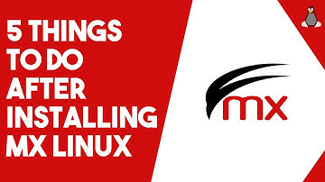 5 Things To Do After Installing MX LINUX!