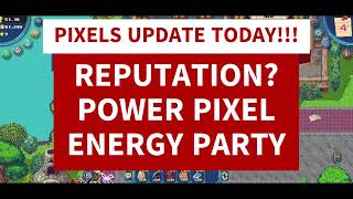 PIXELS UPDATE TODAY! REPUTATION UPDATE? POWER PIXEL? ENERGY PARTY? WATCH THIS!  #pixels #nftgame