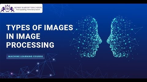 Types of Images in Image Processing | Machine Learning Tutorial Beginners @Data Science by Henry Harvin