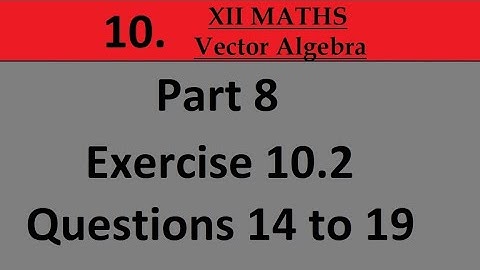 Kerala State 12th math -Ch. 10 - Vector Algebra - Part 8 - Exercise 10.2 - Questions 14 to 19