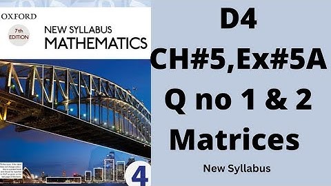 Oxford Mathematics 4, D4, NSM, Ch no 5, Ex no 5A, Q no 1 & 2, #olevels #igcse #matrices