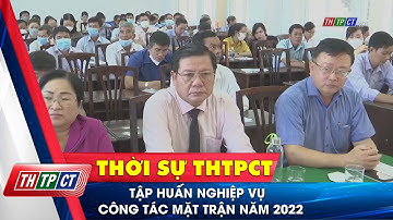 Tập huấn nghiệp vụ công tác Mặt trận năm 2022| Cần Thơ TV